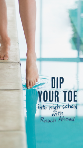 Dip Your Toe into High School with Reach Ahead